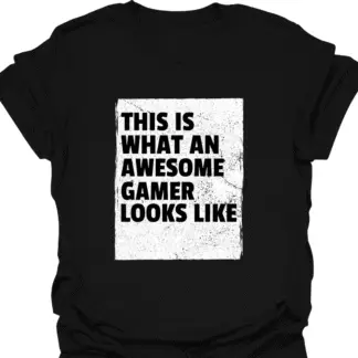 This Is What An Awesome Gamer Looks Like T-shirt
