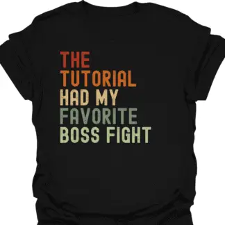 The Tutorial Had My Favorite Boss Fight Retro T-Shirt