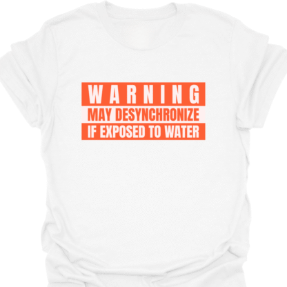 Warning May Desynchronize If Exposed To Water T-shirt - Image 3