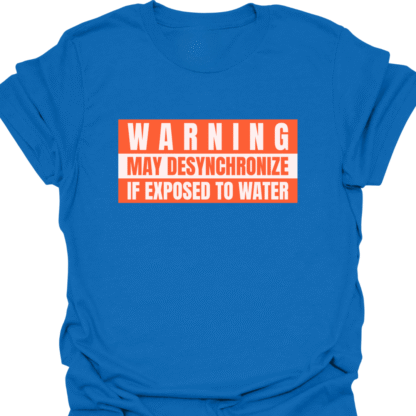Warning May Desynchronize If Exposed To Water T-shirt - Image 4
