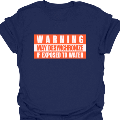 Warning May Desynchronize If Exposed To Water T-shirt - Image 5