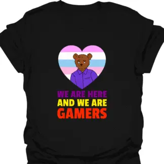 We Are Here And We Are Gamers T-Shirt