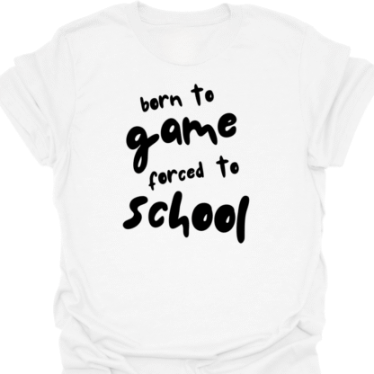 Born To Game, Forced To School T-Shirt - Image 8