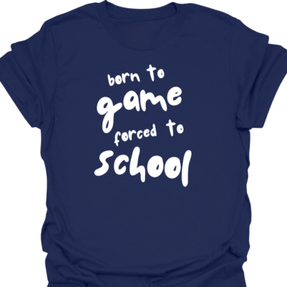 Born To Game, Forced To School T-Shirt - Image 10