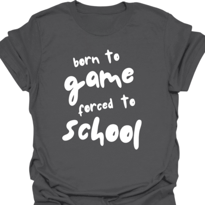 Born To Game, Forced To School T-Shirt - Image 6