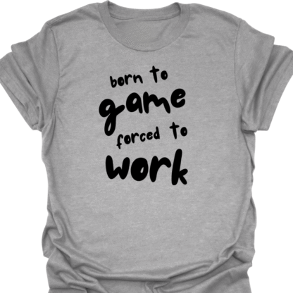 Born To Game, Forced To Work T-Shirt - Image 2