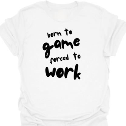 Born To Game, Forced To Work T-Shirt - Image 3