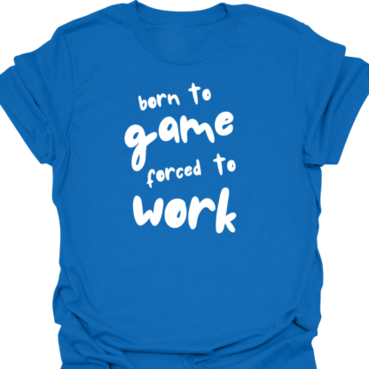 Born To Game, Forced To Work T-Shirt - Image 4