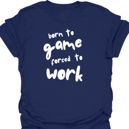 Born To Game, Forced To Work T-Shirt - Image 5