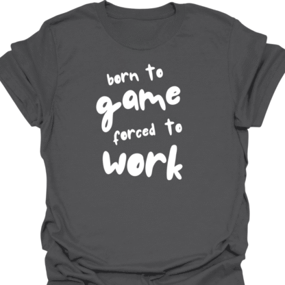 Born To Game, Forced To Work T-Shirt - Image 6
