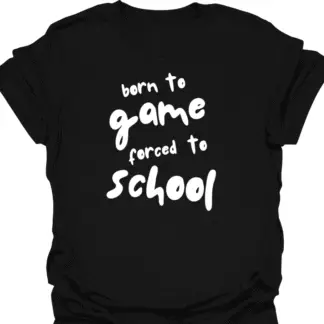 Born To Game, Forced To School T-Shirt