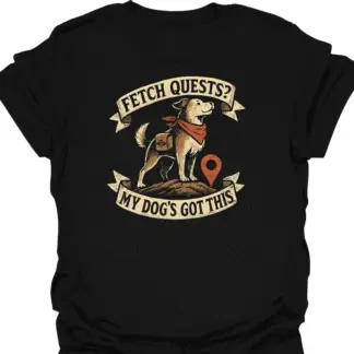 Fetch Quests My Dog's Got This Brave Dog Bold T-shirt