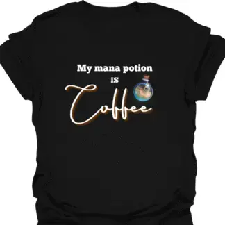My Mana Potion Is Coffee T-shirt