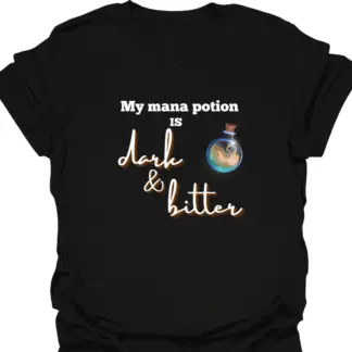 My Mana Potion Is Dark and Bitter T-shirt