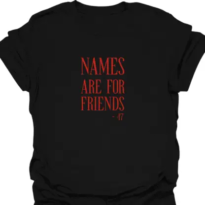 Names Are For Friends 47 Quote T-shirt - Image 15