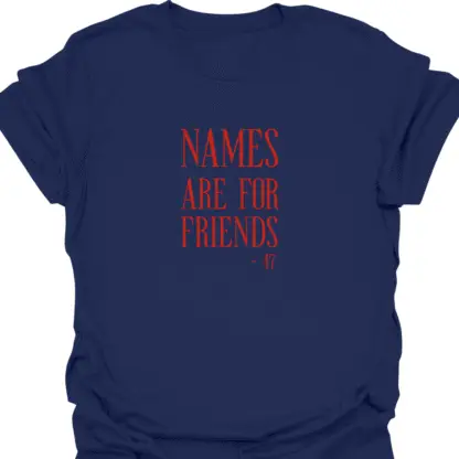 Names Are For Friends 47 Quote T-shirt - Image 12