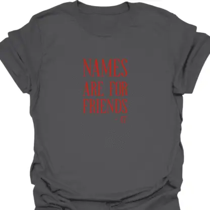 Names Are For Friends 47 Quote T-shirt - Image 13