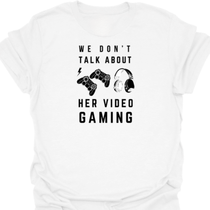 We Don't Talk About Her Video Gaming T-Shirt - Image 11